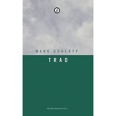 Trad - (Oberon Modern Plays) by  Mark Doherty (Paperback)