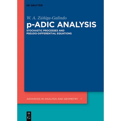 P-Adic Analysis - (Advances in Analysis and Geometry) by  W A Zúñiga-Galindo (Hardcover)