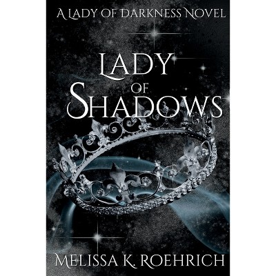 Lady of Shadows - (Lady of Darkness) by  Melissa K Roehrich (Paperback)