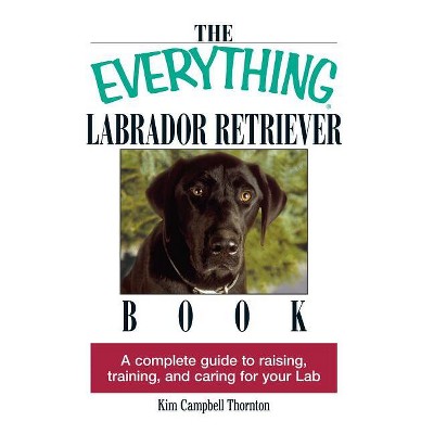 The Everything Labrador Retriever Book - (Everything(r)) 2nd Edition by  Kim Campbell Thornton (Paperback)