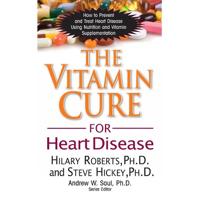 The Vitamin Cure for Heart Disease - by  Hilary Roberts & Steve Hickey (Paperback)