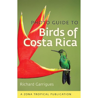 Photo Guide to Birds of Costa Rica - (Zona Tropical Publications) by  Richard Garrigues (Paperback)