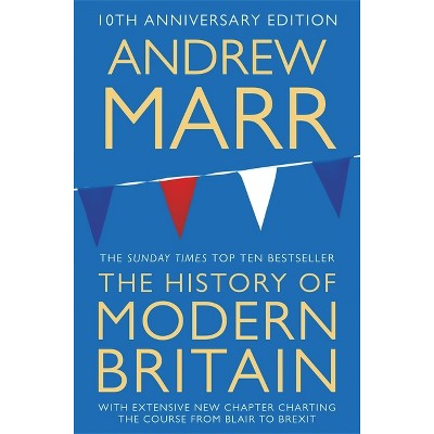 A History of Modern Britain - 10th Edition by  Andrew Marr (Paperback)