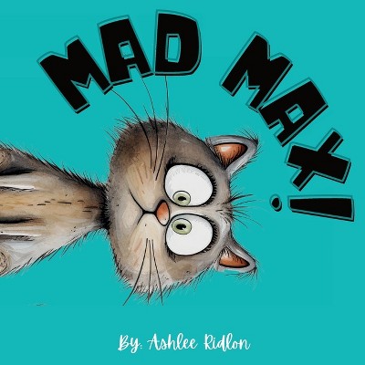 Mad Max! - by  Ashlee Ridlon (Paperback)