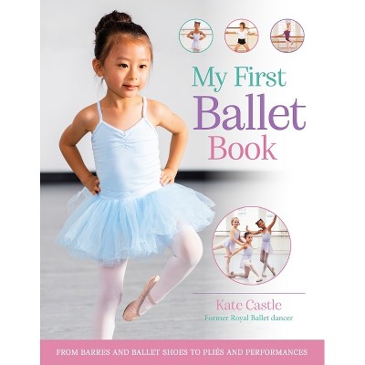 My First Ballet Book - by  Kate Castle (Paperback)