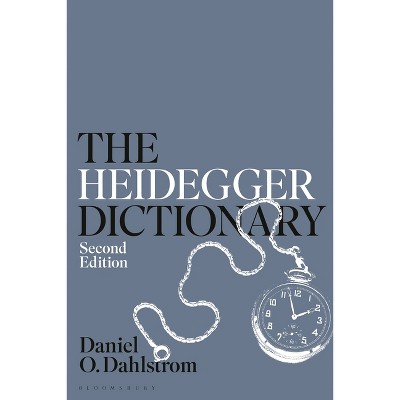 The Heidegger Dictionary - (Bloomsbury Philosophy Dictionaries) 2nd Edition by  Daniel O Dahlstrom (Hardcover)