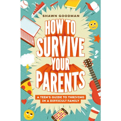 How to Survive Your Parents - by  Shawn Goodman (Hardcover)