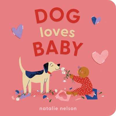 Dog Loves Baby - (Dog and Cat's First) by  Natalie Nelson (Board Book)