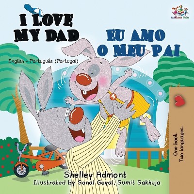 I Love My Dad Eu Amo o Meu Pai - (English Portuguese Portugal Bilingual Collection) by Shelley Admont & Kidkiddos Books