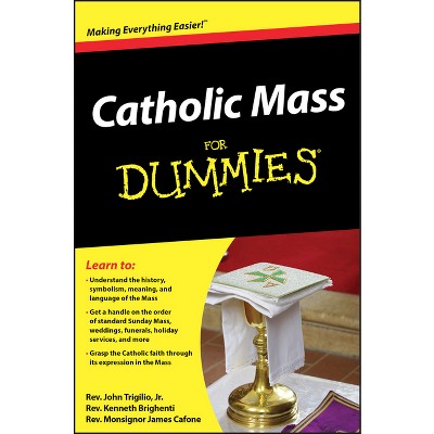 Catholic Mass for Dummies - (For Dummies) by  John Trigilio & Kenneth Brighenti & James Cafone (Paperback)