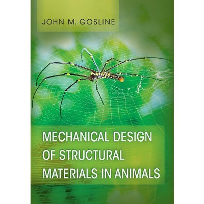 Mechanical Design of Structural Materials in Animals - by  John M Gosline (Hardcover)