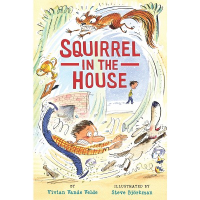 Squirrel in the House - (Twitch the Squirrel) by  Vivian Vande Velde (Paperback)