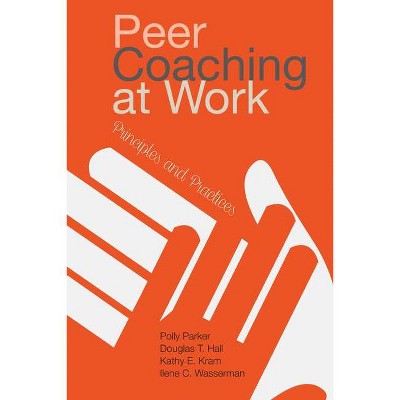 Peer Coaching at Work - by  Polly Parker & Hall & Kathy E Kram & Ilene C Wasserman (Hardcover)