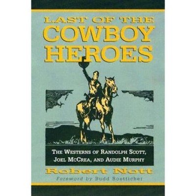 Last of the Cowboy Heroes - by  Robert Nott (Paperback)