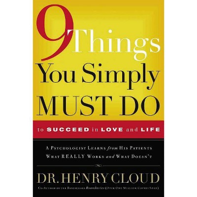 9 Things You Simply Must Do to Succeed in Love and Life - by  Henry Cloud (Paperback)