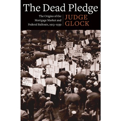 The Dead Pledge - (Columbia Studies in the History of U.S. Capitalism) by  Judge Earl Glock (Paperback)