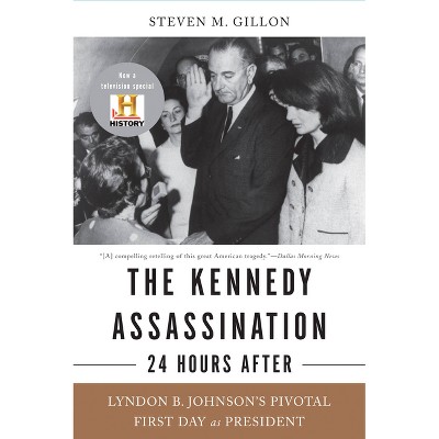 The Kennedy Assassination--24 Hours After - by  Steven M Gillon (Paperback)
