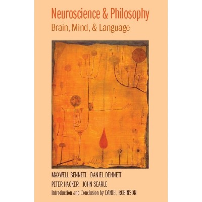 Neuroscience and Philosophy - by Maxwell Bennett & Daniel Dennett & Peter Hacker & John Searle