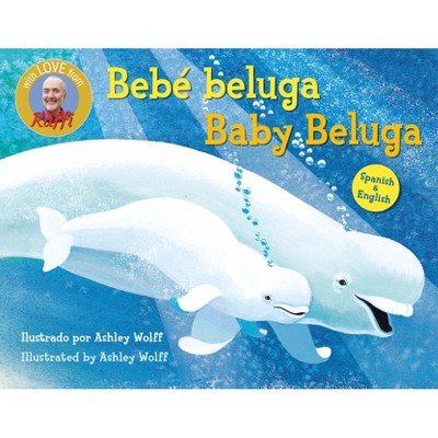 Baby Beluga/Bebé Beluga (English-Spanish Bilingual Edition) - (Raffi Songs to Read) by  Raffi (Board Book)