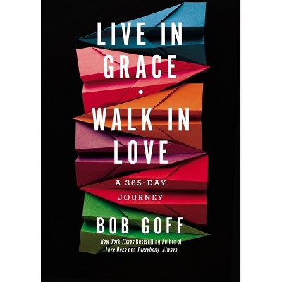 Live in Grace, Walk in Love - by Bob Goff (Hardcover)