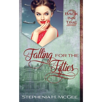 Falling for the Fifties - (The Back Inn Time) by  Stephenia H McGee (Paperback)