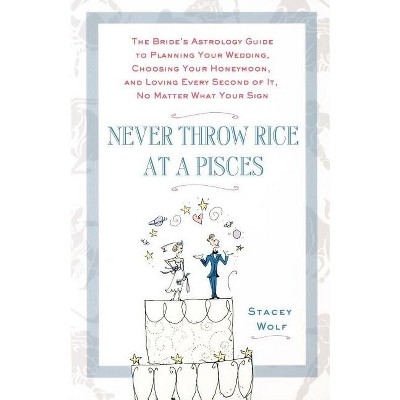 Never Throw Rice at a Pisces - by  Stacey Wolf (Paperback)