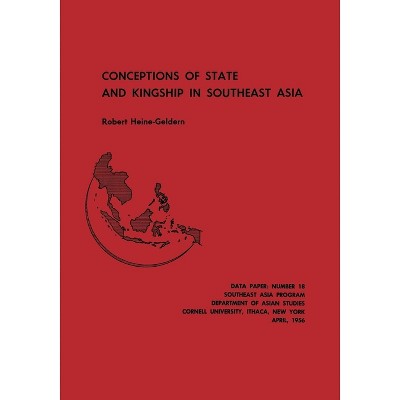 Conceptions of State and Kingship in Southeast Asia - by  Robert Heine-Geldern (Paperback)