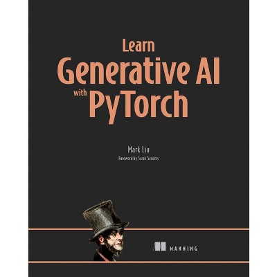 Learn Generative AI with Pytorch - by  Mark Liu (Paperback)