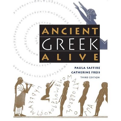 Ancient Greek Alive - 3rd Edition by  Paula Saffire & Catherine Freis (Paperback)