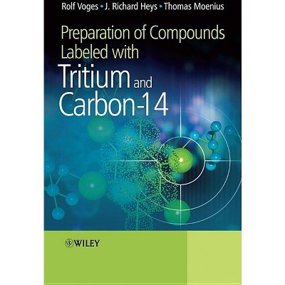 Preparation of Compounds Labeled with Tritium and Carbon-14 - by  Rolf Voges & J Richard Heys & Thomas Moenius (Hardcover)