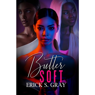 Butter Soft - by  Erick S Gray (Paperback)