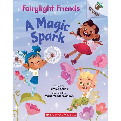 A Magic Spark: An Acorn Book (Fairylight Friends #1) - by  Jessica Young (Paperback)