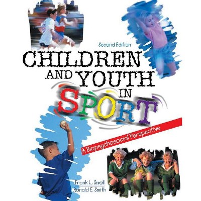 Children and Youth in Sport: A Biopsychosocial Perspective - 2nd Edition by  Smoll Frank L & Smith Ronald E (Paperback)