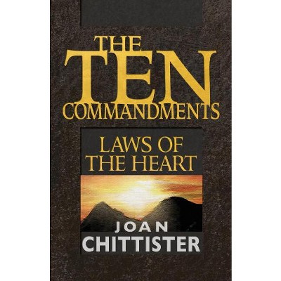 The Ten Commandments: Laws of the Heart - by  Sister Joan Chittister (Paperback)