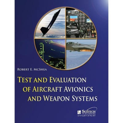 Test and Evaluation of Aircraft Avionics and Weapon Systems - (Radar, Sonar and Navigation) by  Robert E McShea (Hardcover)