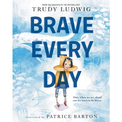 Brave Every Day - by Trudy Ludwig (Hardcover)
