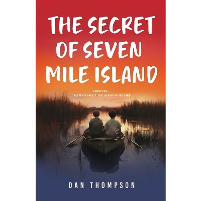 The Secret Of Seven Mile Island - by  Dan Thompson (Paperback)