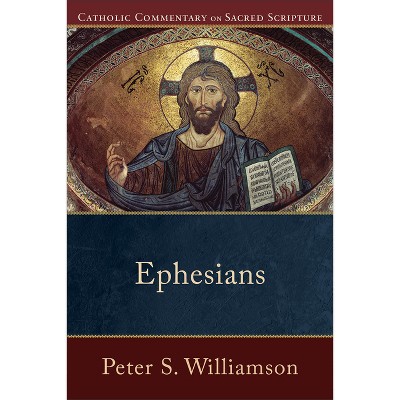Ephesians - (Catholic Commentary on Sacred Scripture) by  Peter S Williamson (Paperback)