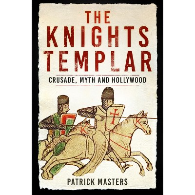 The Knights Templar - by  Patrick Masters (Paperback)