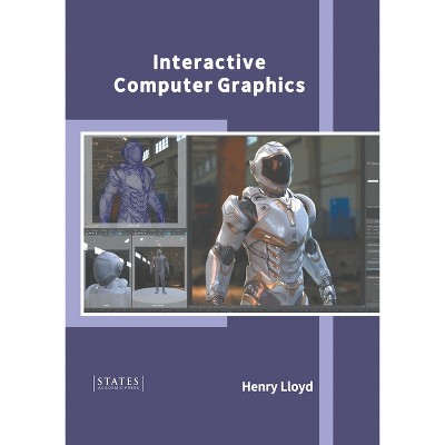 Interactive Computer Graphics - by  Henry Lloyd (Hardcover)