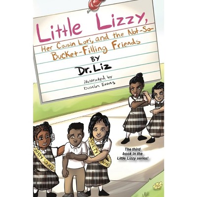 Little Lizzy, Her Cousin Lori, and the Not-So-Bucket-Filling Friends - by Liz Caesar