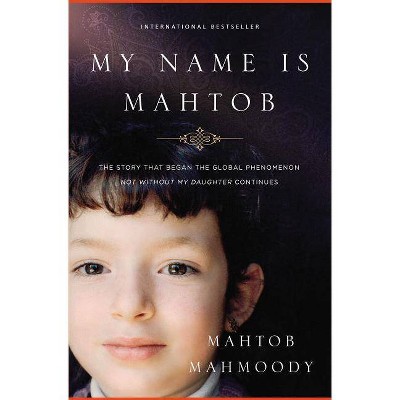 My Name Is Mahtob - by  Mahtob Mahmoody (Paperback)