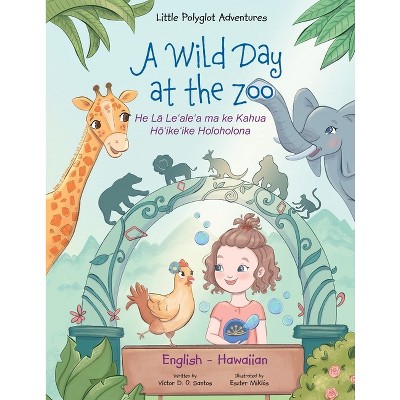 A Wild Day at the Zoo - Bilingual Hawaiian and English Edition - (Little Polyglot Adventures) Large Print by  Victor Dias de Oliveira Santos