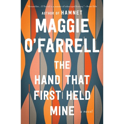 The Hand That First Held Mine - by  Maggie O'Farrell (Paperback)