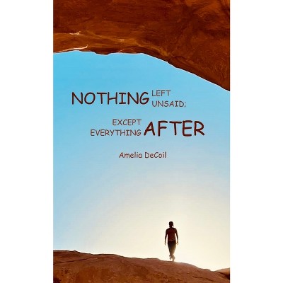 Nothing Left Unsaid; Except Everything After - by  Amelia Decoil (Paperback)