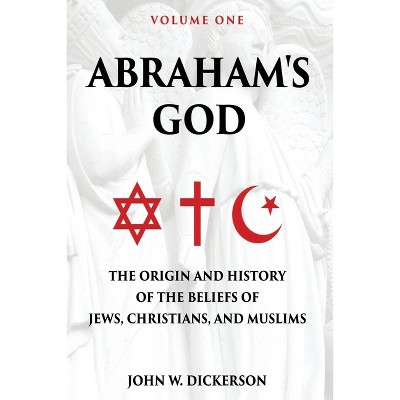 Abraham's God - by  John W Dickerson (Paperback)