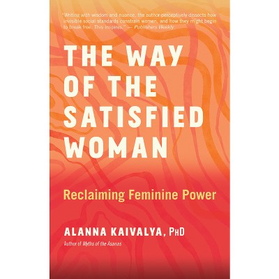 The Way of the Satisfied Woman - by  Alanna Kaivalya (Paperback)