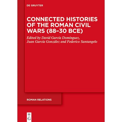 Connected Histories of the Roman Civil Wars (88-30 Bce) - (Roman Relations) by  David García Domínguez & Juan García González & Federico Santangelo