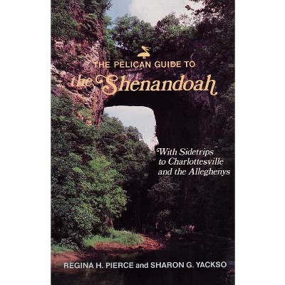 The Pelican Guide to the Shenandoah - (Pelican Guides) by  Sharon G Yackso (Paperback)
