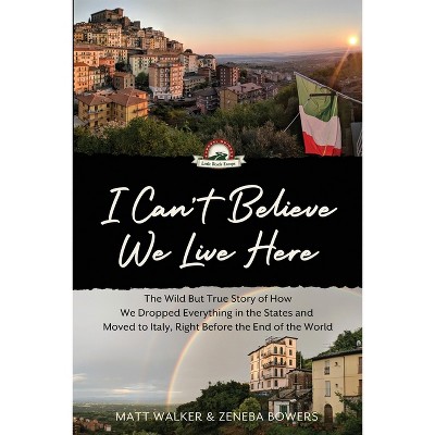 I Can't Believe We Live Here - by  Matt Walker & Zeneba Bowers (Paperback)
